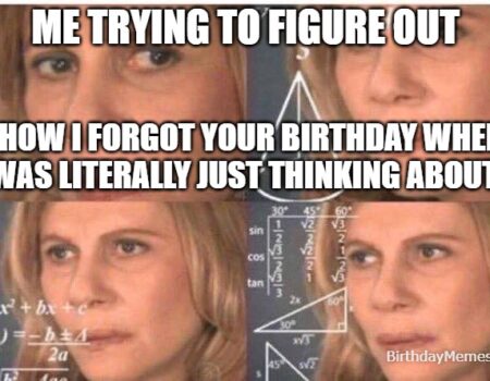 Belated birthday meme using the Confused Math Lady template, showing someone trying to figure out how they forgot a friend’s birthday