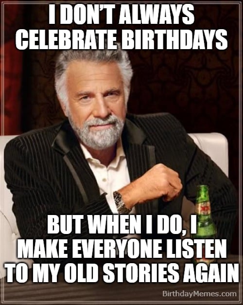 Funny birthday meme for dad with “Most Interesting Man” saying he tells old stories every year.