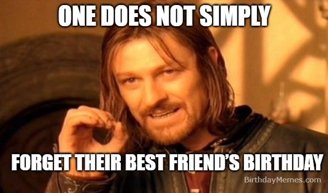 One does not simply forget their best friend’s birthday meme featuring Boromir from Lord of the Rings