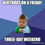 Success Kid meme with the caption “Birthday on a Friday – Three-day weekend.”