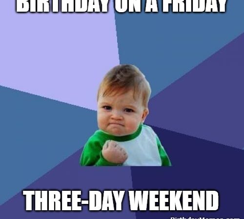 Success Kid meme with the caption “Birthday on a Friday – Three-day weekend.”