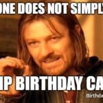Boromir from Lord of the Rings with the caption “One does not simply skip birthday cake,” perfect for sharing with cake lovers.