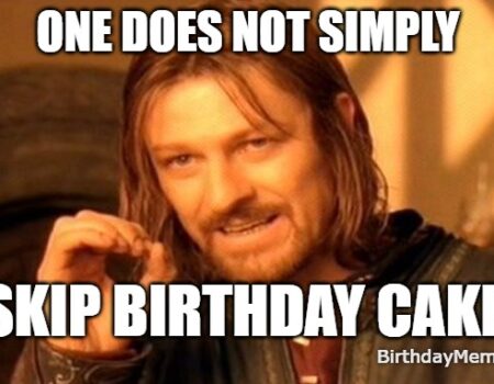Boromir from Lord of the Rings with the caption “One does not simply skip birthday cake,” perfect for sharing with cake lovers.