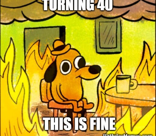 Cartoon dog sitting at a table surrounded by flames with the caption “Turning 40 – This is fine.”