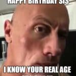 A birthday meme with a close-up of The Rock giving a suspicious look, with text joking about knowing his sister’s real age.