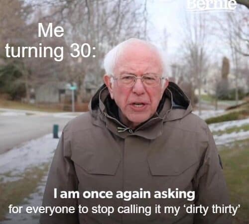funny turning 30 birthday meme with person asking people to stop calling it dirty thirty