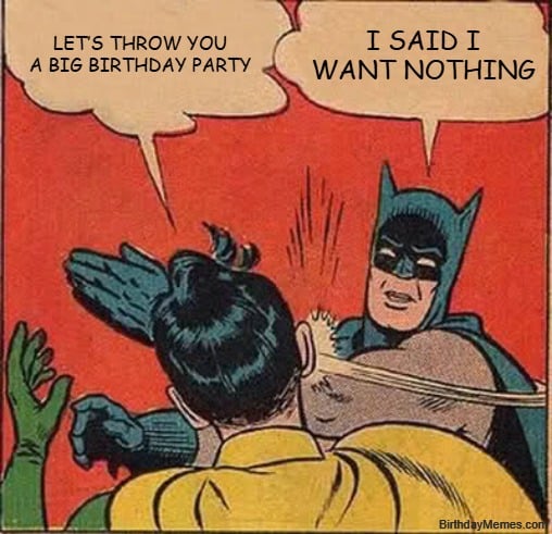 Batman slapping Robin meme about rejecting birthday party plans