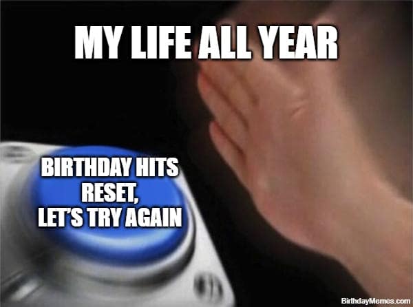 finger pressing reset button meme showing birthday as a fresh start