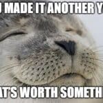 smiling seal meme about making it through another year and staying positive on your birthday