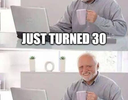 Hide the Pain Harold smiling meme about turning 30 and refusing to count age anymore
