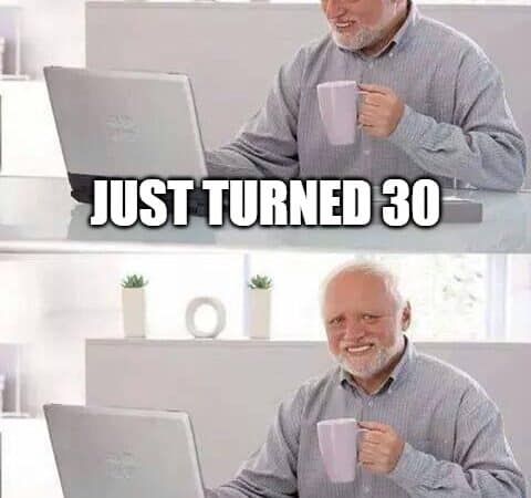 Hide the Pain Harold smiling meme about turning 30 and refusing to count age anymore