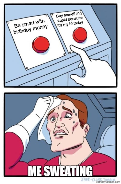 two buttons meme about choosing between saving birthday money or spending it on something dumb