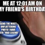 Button press meme about sending a funny photo at 12:01 AM on a friend's birthday.