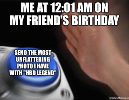 Button press meme about sending a funny photo at 12:01 AM on a friend's birthday.
