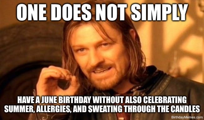 Funny meme about the struggles of having a June birthday with allergies and sweat.