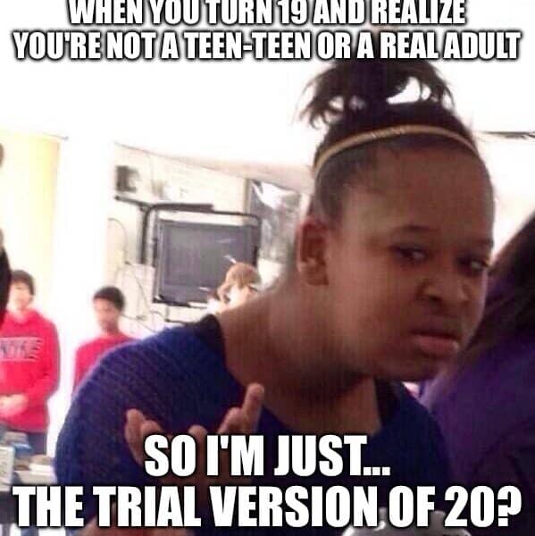 Meme of a confused teen realizing turning 19 is awkward.