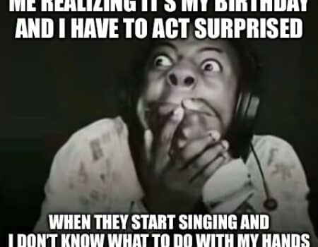 Person looking shocked with meme text about birthday surprise and awkwardness during singing.