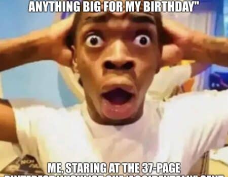 A shocked man with hands on head, meme text about her saying she wants nothing big for her birthday but sending a huge Pinterest wishlist.
