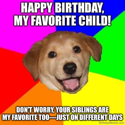 A happy puppy with text: 'Happy Birthday, My Favorite Child! Don't worry, your siblings are my favorite too—just on different days.'