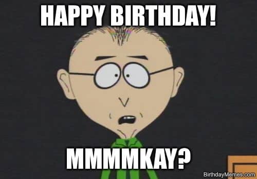 South Park character says 'Happy Birthday! Mmmmkay?' with a blank stare.