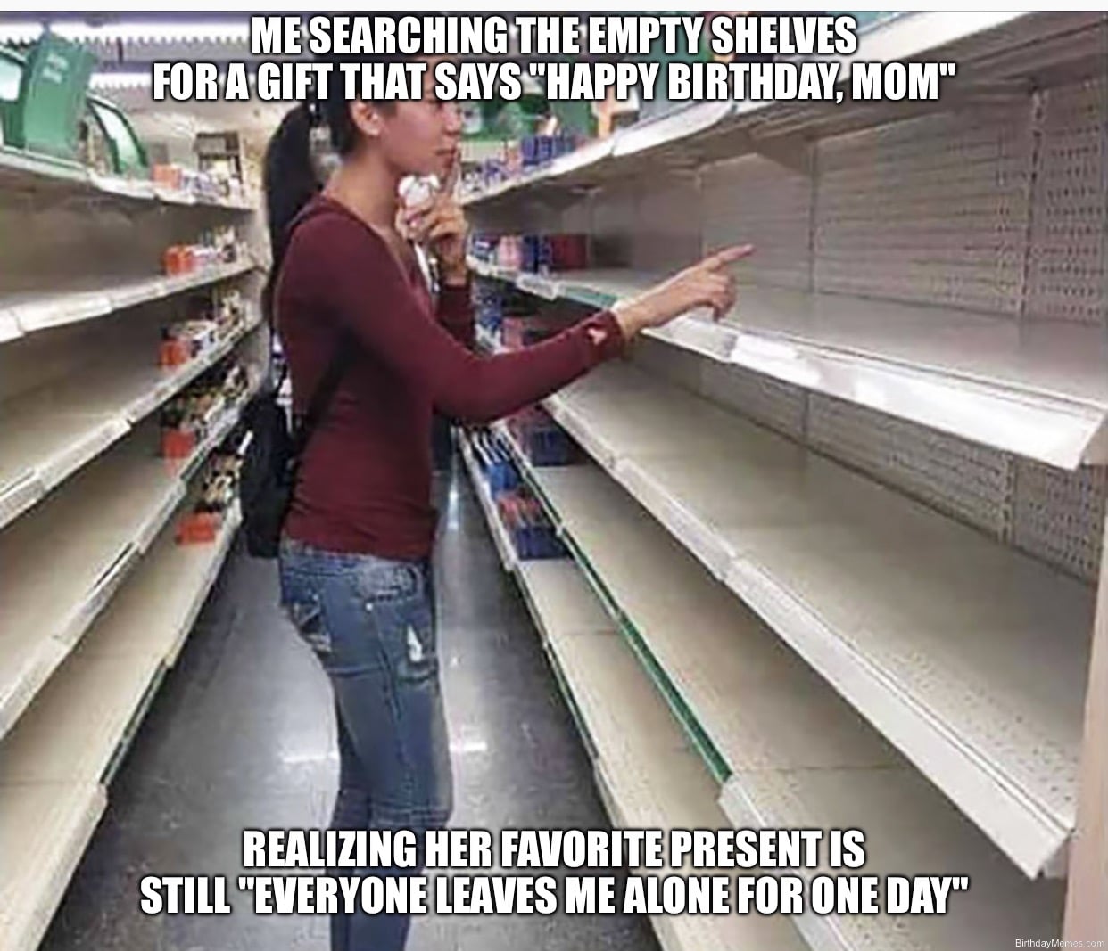 Woman searching empty store shelves, text jokes that mom’s favorite birthday gift is being left alone for a day.