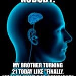 Blue x-ray of a head with a brain, meme text jokes about a brother turning 21 and being excited to legally make bad decisions.