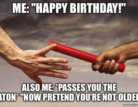 Two hands passing a red baton, with text joking about pretending not to be older on your birthday.