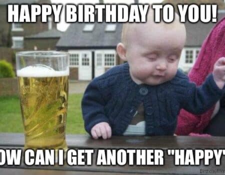 A baby sits with a pint glass and asks, 'Can I get another happy?' for their birthday.