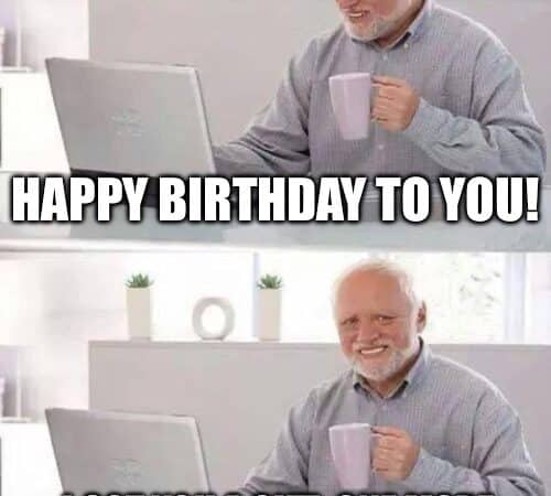 Older man smiling at a laptop, holding a mug, with the text: 'Happy Birthday to you! I got you a gift: one more year of pretending I’m fine.'