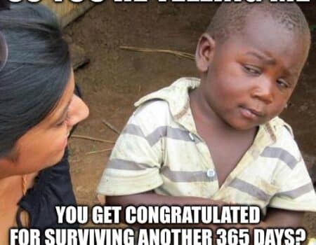 A skeptical child gives a side-eye while a woman talks to him, with text questioning congratulating someone for surviving another 365 days.