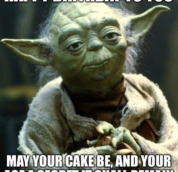 Yoda with hands folded, saying 'Happy birthday to you. May your cake be, and your age a secret it shall remain.'