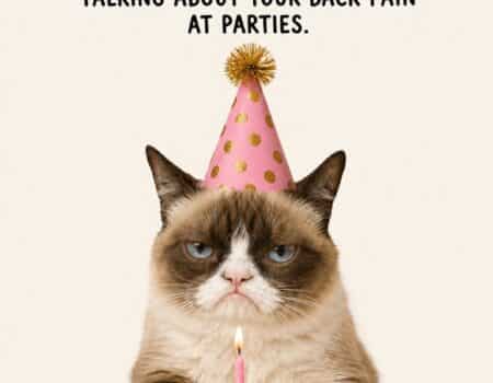 A grumpy cat in a party hat sits behind a pink birthday cake with a single candle. The meme reads: 'Happy Birthday! Another year closer to talking about your back pain at parties. But hey, cake!'
