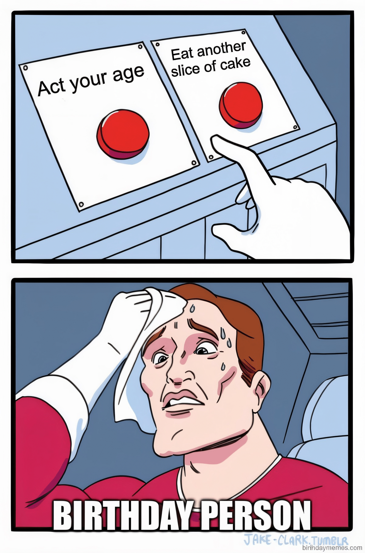 Act your age or eat another cake two buttons meme
