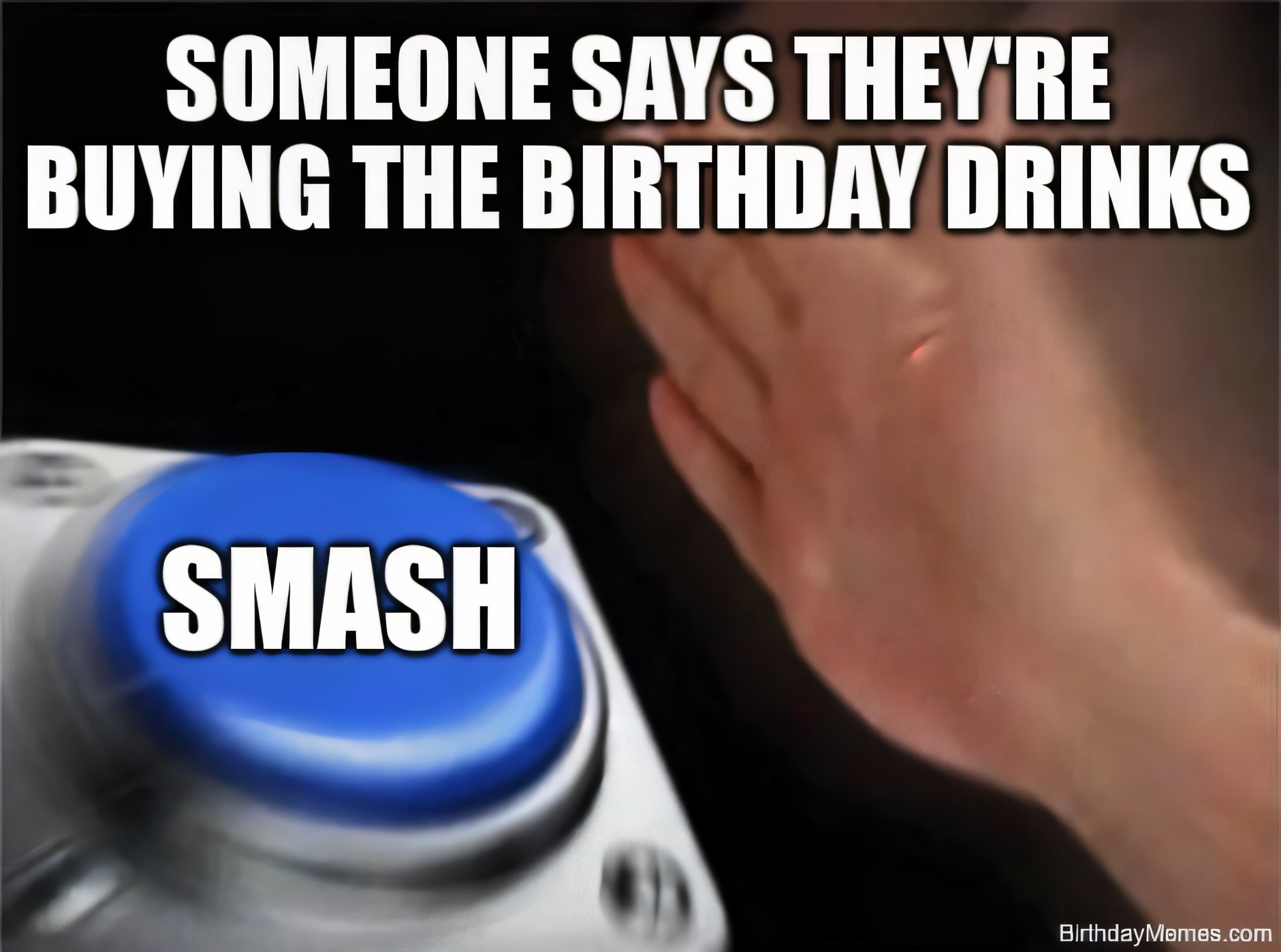 A hand slamming a blue button labeled 'SMASH' with text about someone buying birthday drinks.