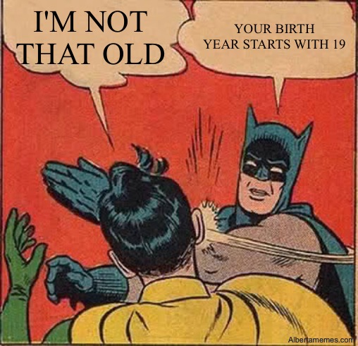 Batman slaps Robin after Robin says, 'I’m not that old.' Batman replies, 'Your birth year starts with 19.'