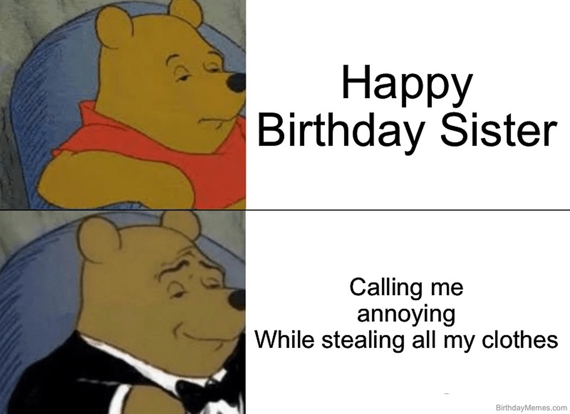 Winnie the Pooh in casual and tuxedo outfits. Top text: 'Happy Birthday Sister.' Bottom text: 'Calling me annoying while stealing all my clothes.'