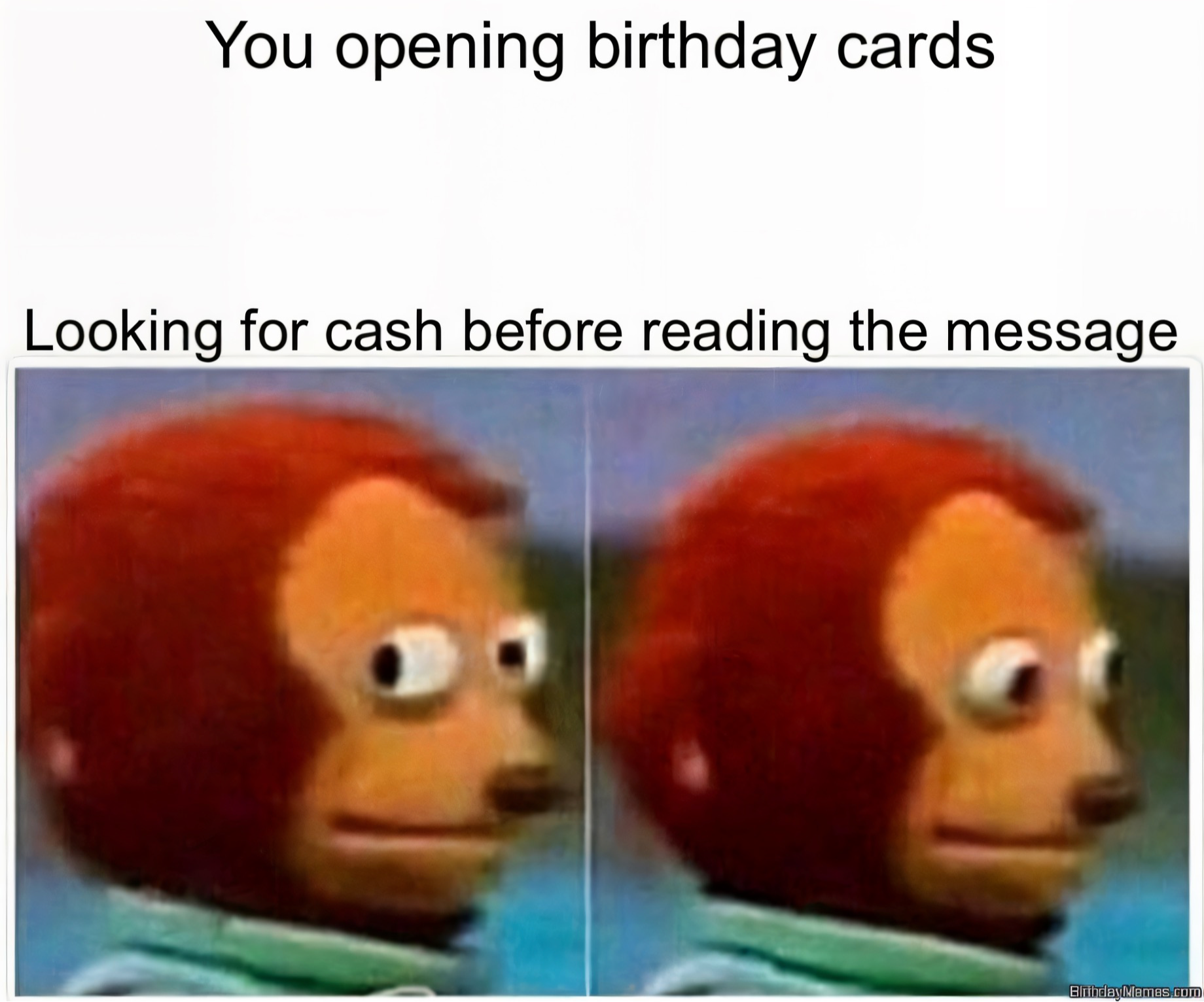 Two panels of a monkey puppet glancing sideways, with the text about opening birthday cards and searching for cash first.