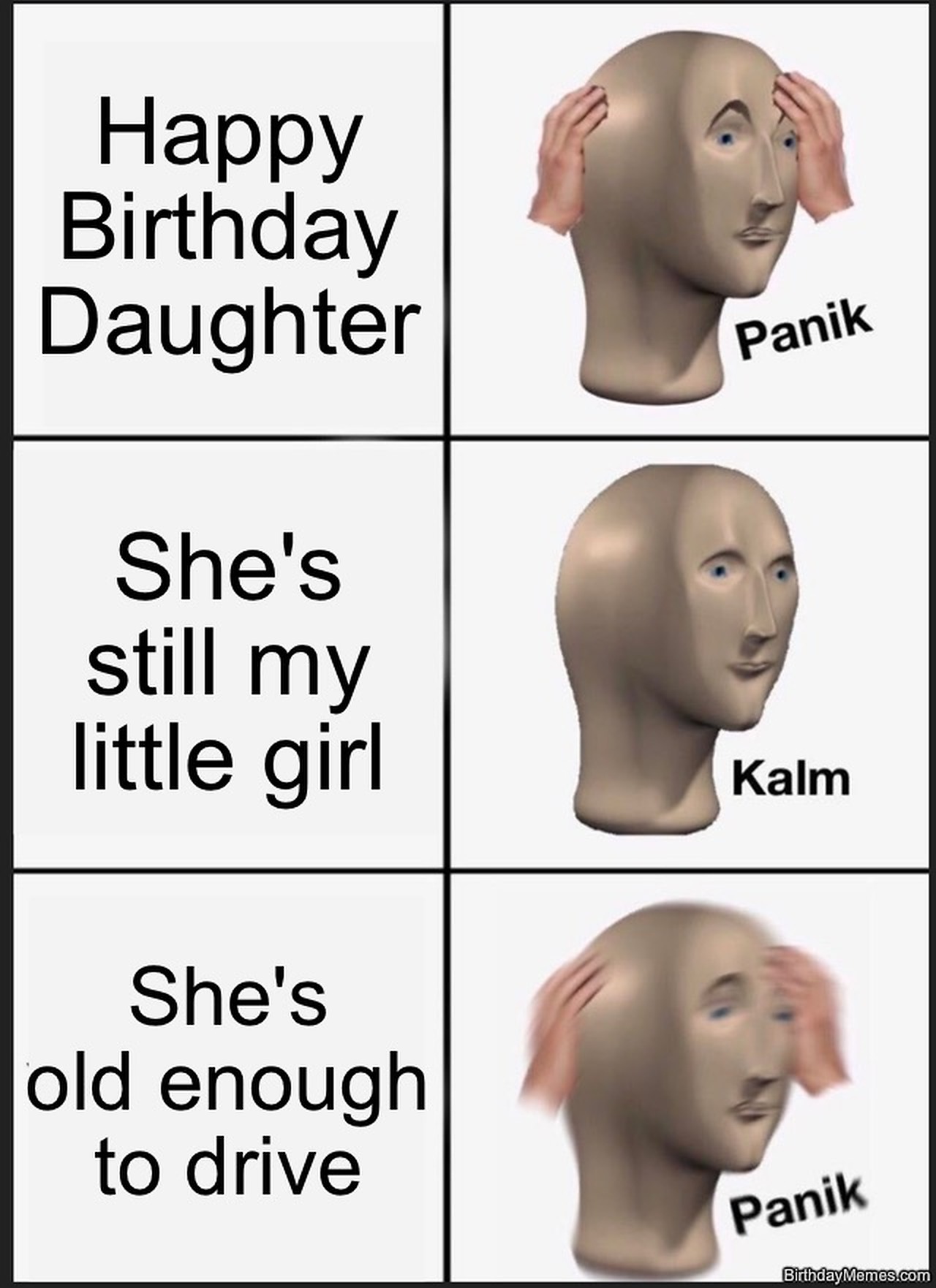 Three-panel Panik Kalm Panik meme: Happy Birthday Daughter, She's still my little girl, She's old enough to drive.