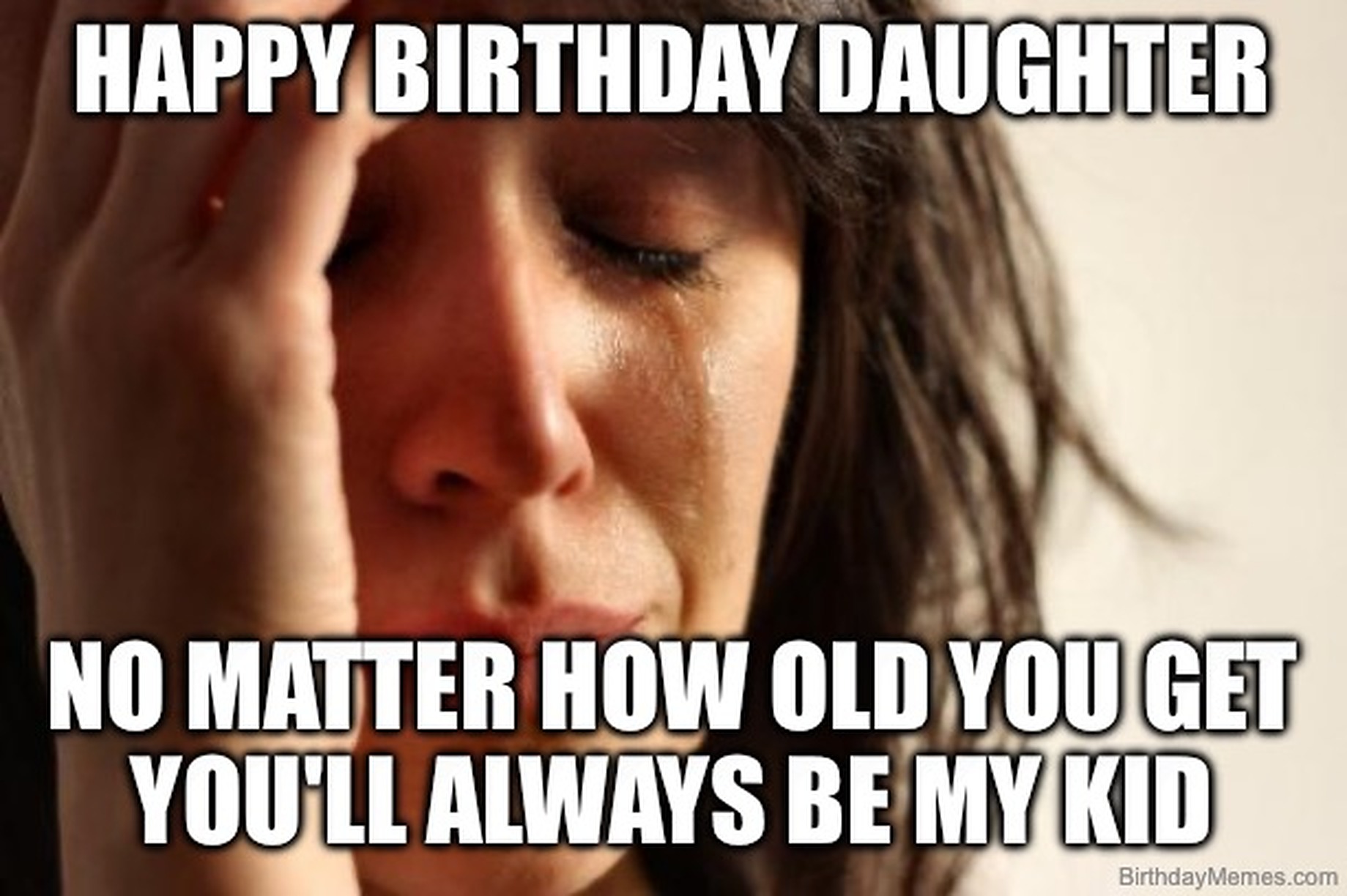 A woman wiping away tears with text: Happy Birthday Daughter. No matter how old you get you'll always be my kid.