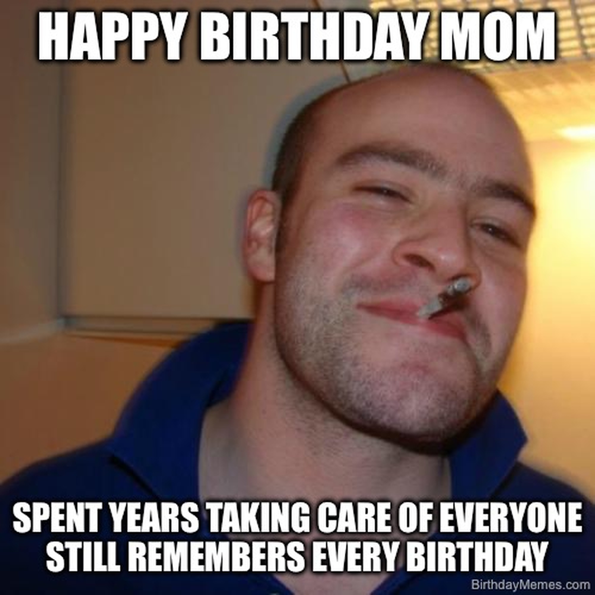 A smiling man with a cigarette, Good Guy Greg meme, text says: Happy Birthday Mom. Spent years taking care of everyone, still remembers every birthday.