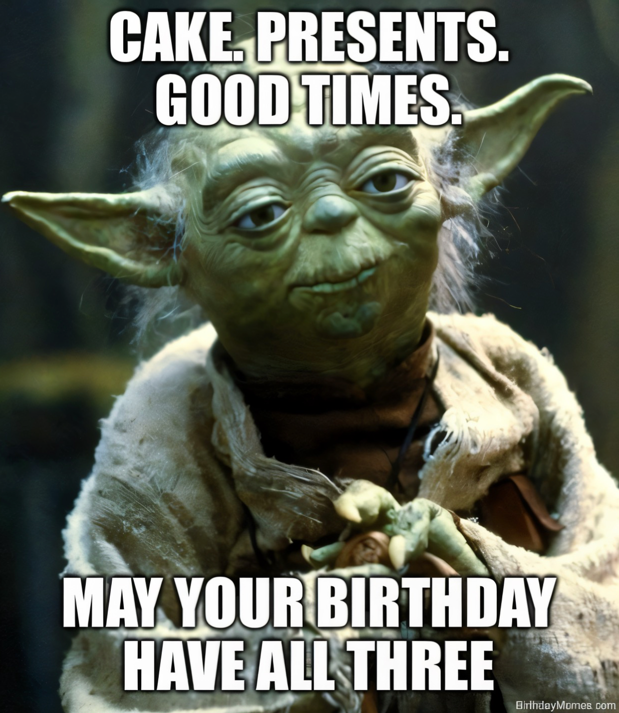 Yoda with text: Cake. Presents. Good times. May your birthday have all three.