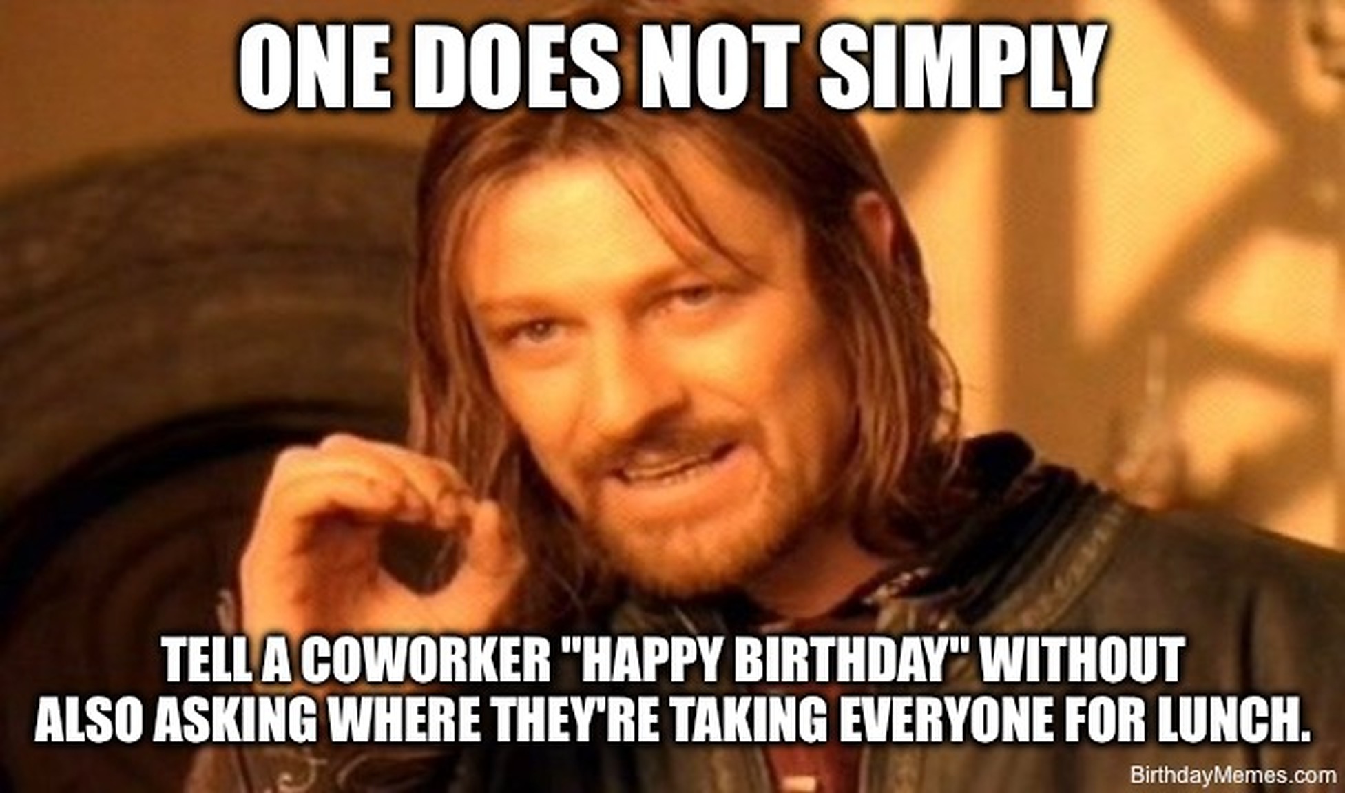 Boromir from Lord of the Rings with text: 'One does not simply tell a coworker happy birthday without also asking where they're taking everyone for lunch.'