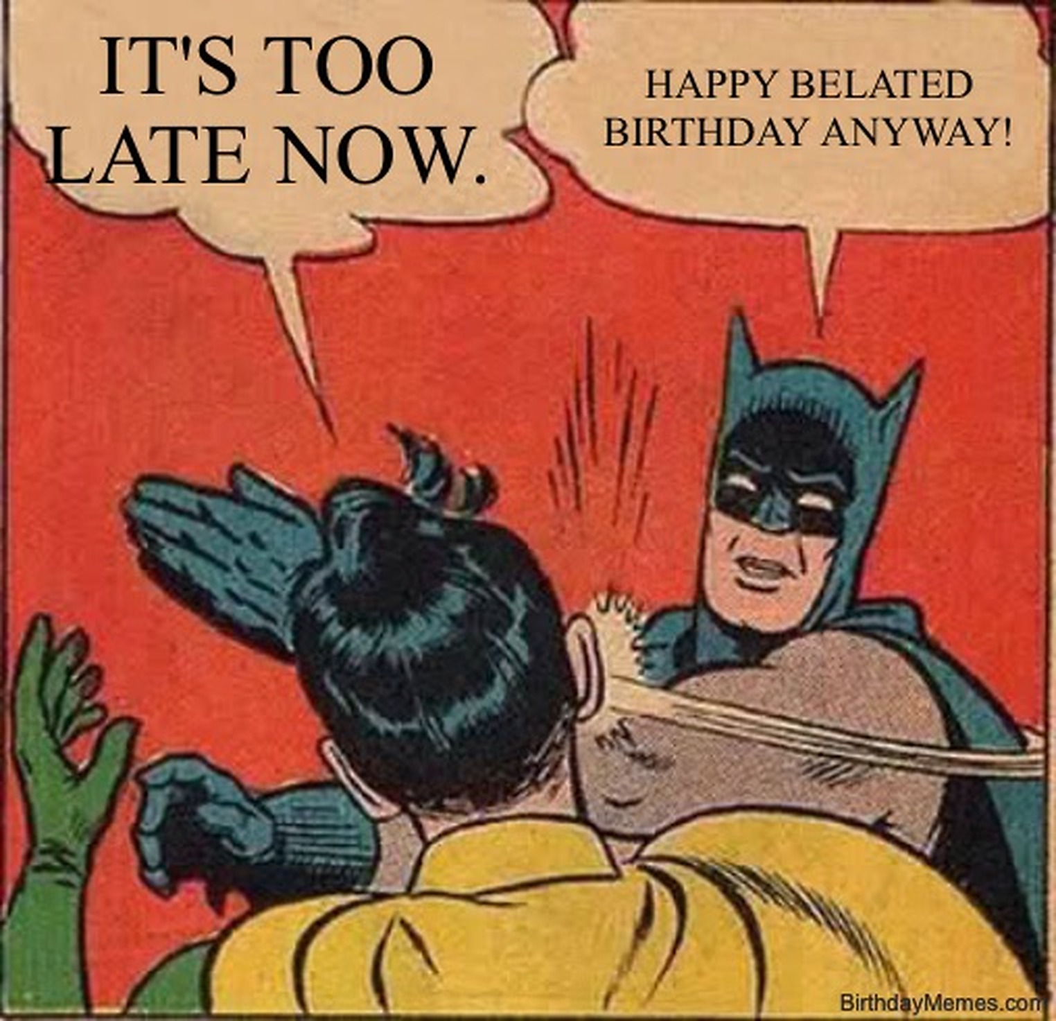 Batman slaps Robin as Robin says, 'Happy belated birthday anyway!' and Batman replies, 'It's too late now.'