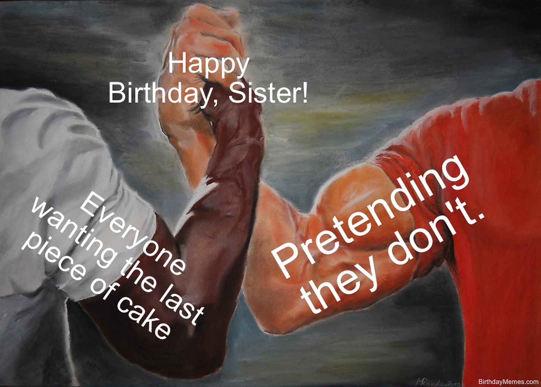Two arms in a handshake with text: Happy Birthday, Sister! Everyone wanting the last piece of cake. Pretending they don't.