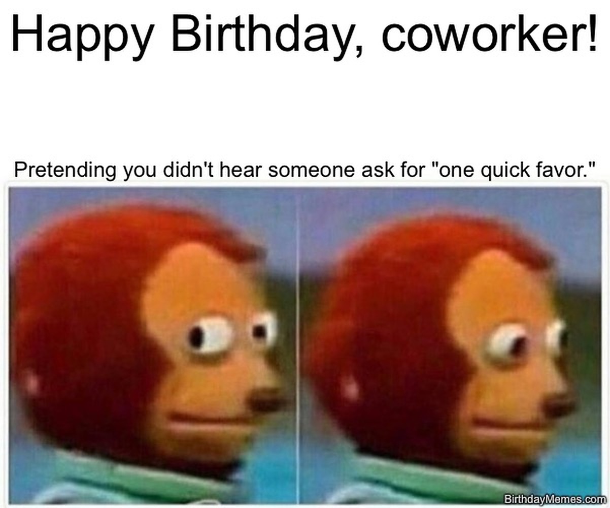 Monkey puppet side-eye meme with text about pretending not to hear someone ask for a favor on a coworker's birthday.