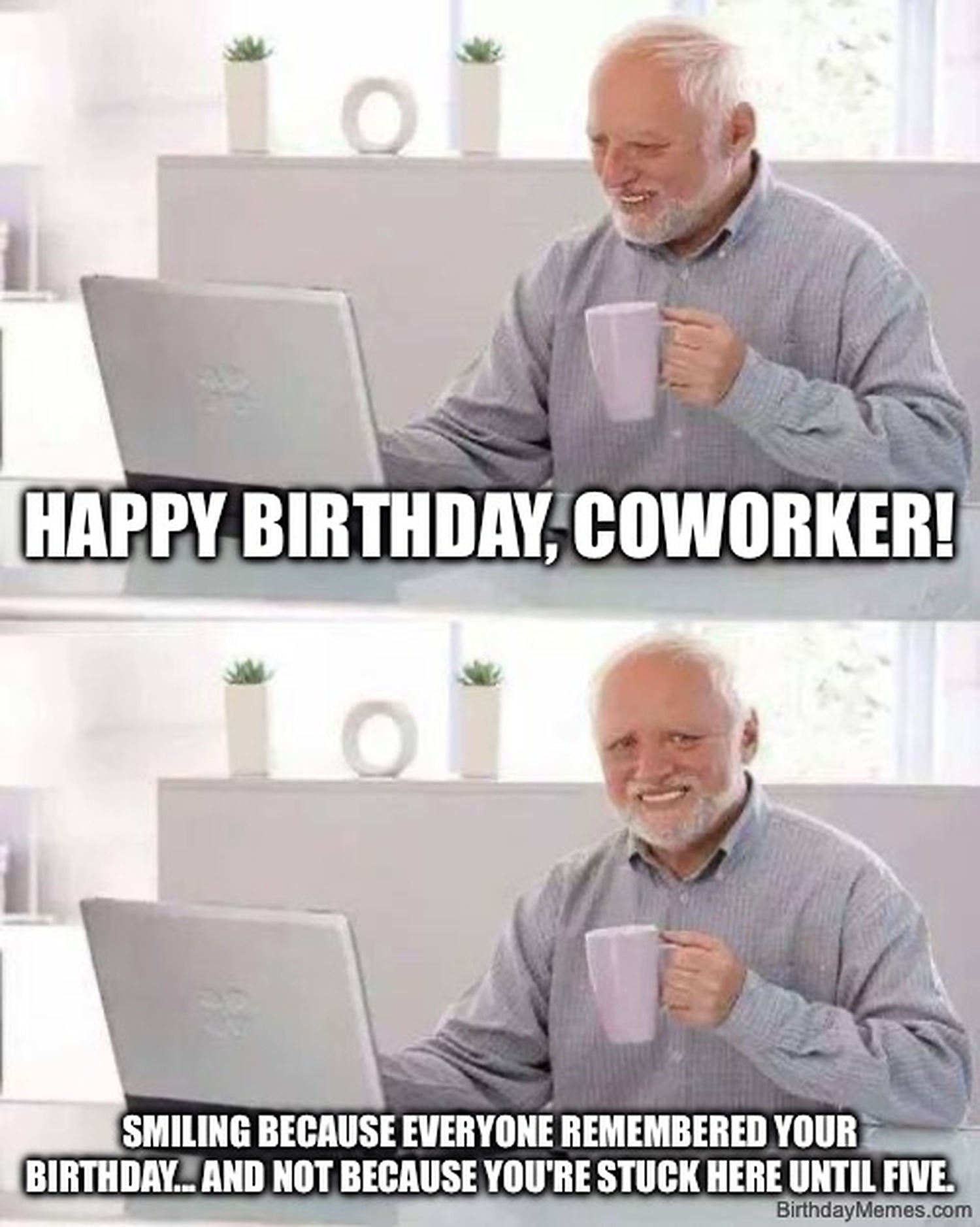 Older man smiling at a laptop with coffee, meme text says, 'Happy Birthday, Coworker! Smiling because everyone remembered your birthday... and not because you're stuck here until five.'