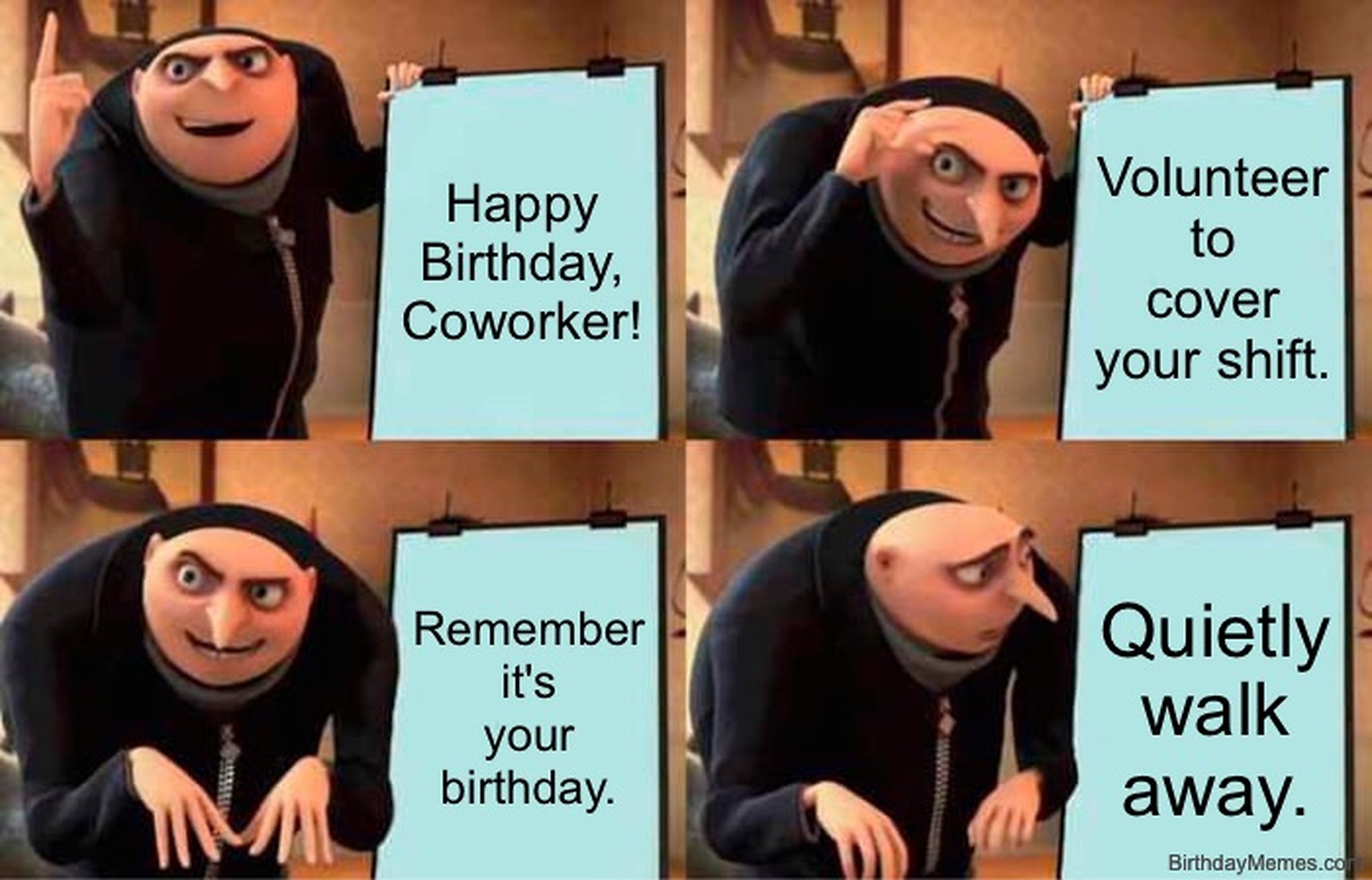 Gru from Despicable Me shows a plan: wish coworker happy birthday, volunteer to cover their shift, then quietly walk away.