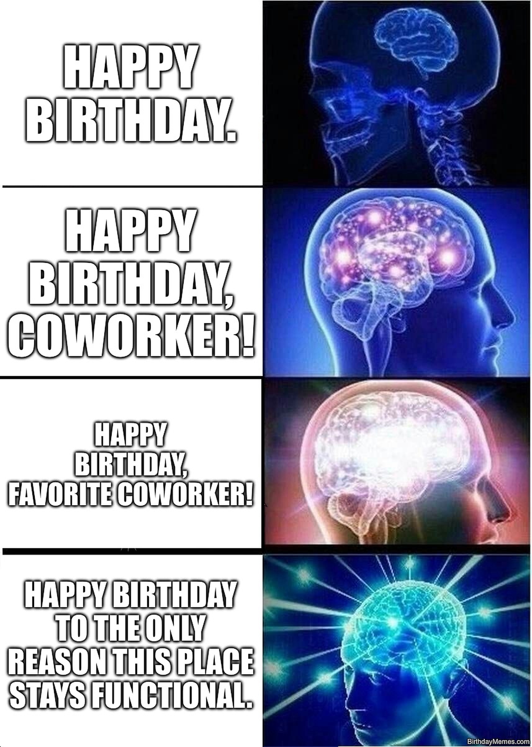 Four-panel expanding brain meme with text from 'Happy Birthday.' to 'Happy birthday to the only reason this place stays functional.'