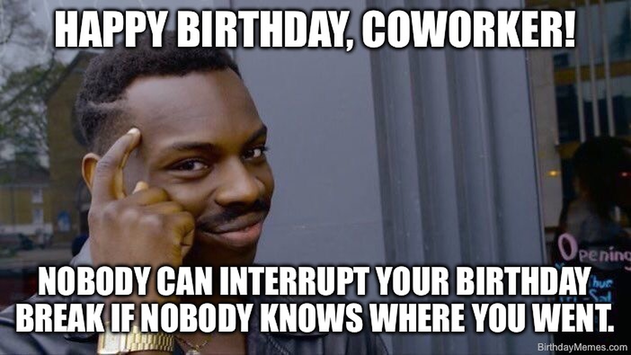 A man taps his temple with the text: Happy Birthday, Coworker! Nobody can interrupt your birthday break if nobody knows where you went.