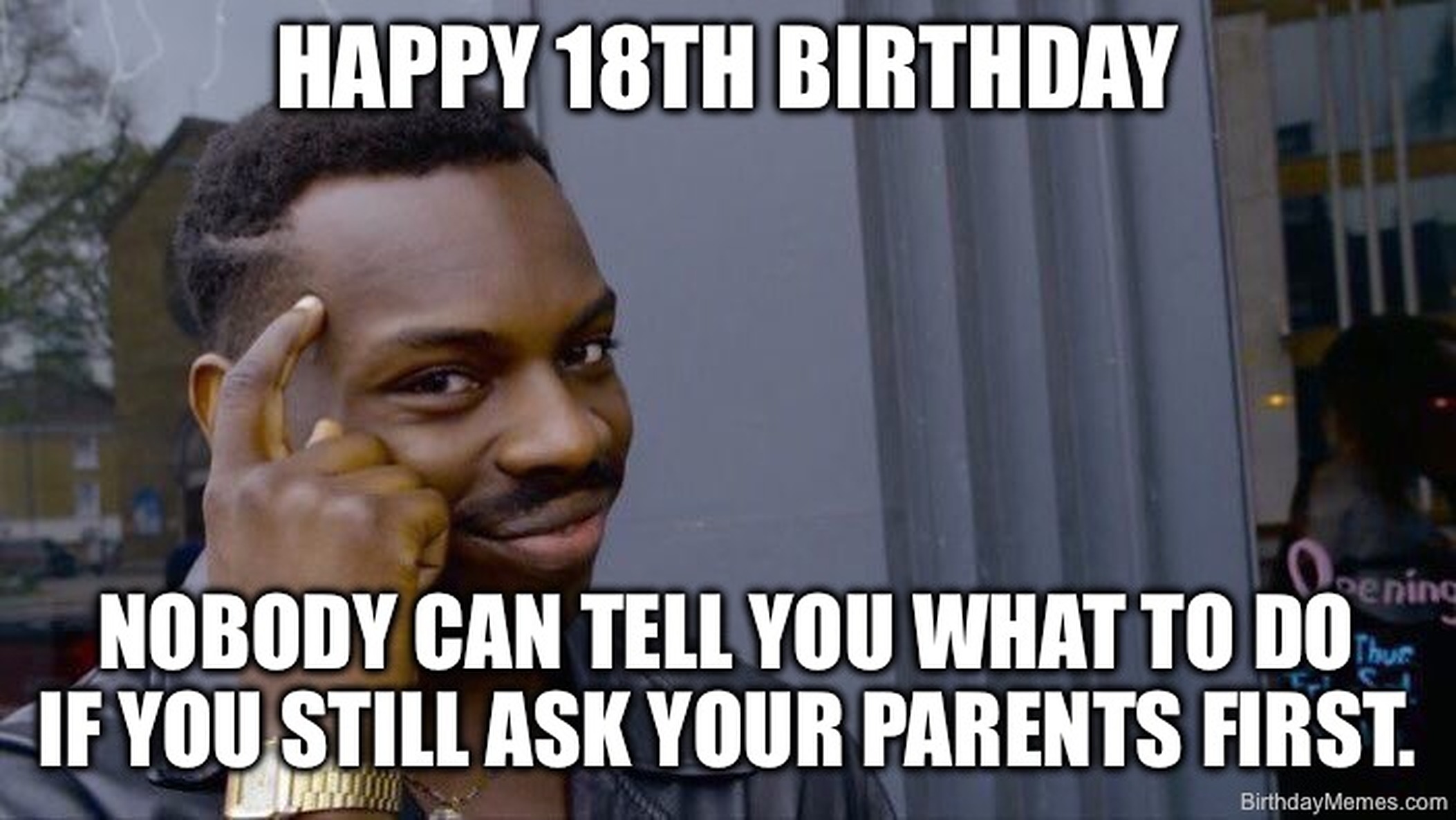 Man tapping his forehead with text: 'Happy 18th Birthday. Nobody can tell you what to do if you still ask your parents first.'